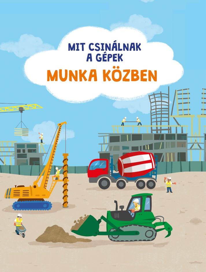 MIT CSINÁLNAK A GÉPEK: MUNKA KÖZBEN