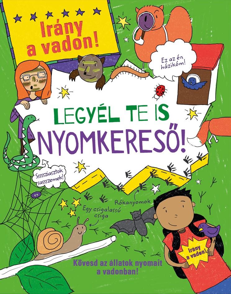 LEGYÉL TE IS NYOMKERESŐ! - IRÁNY A VADON!