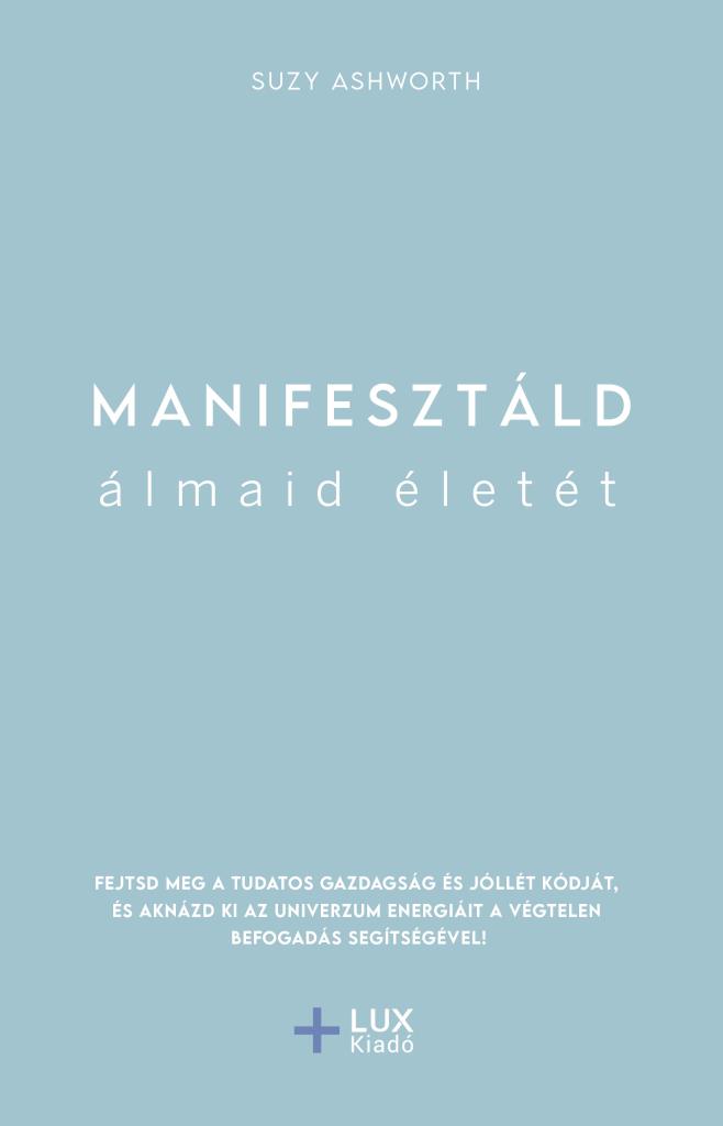 MANIFESZTÁLD ÁLMAID ÉLETÉT