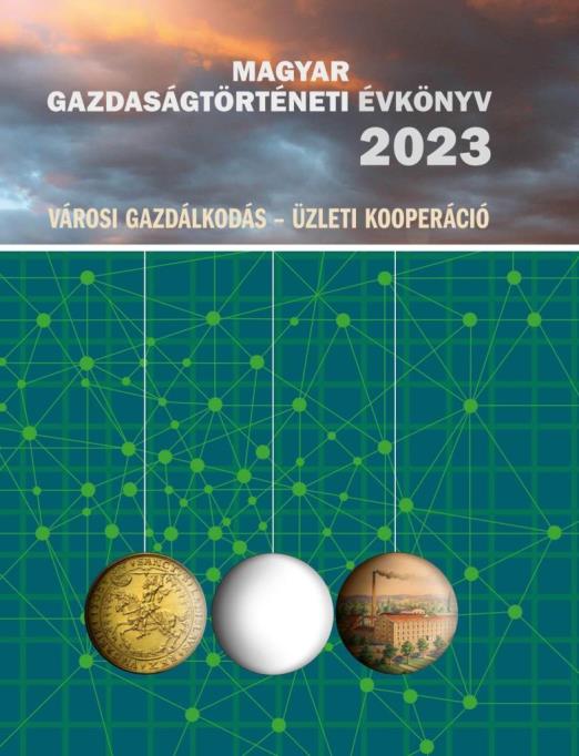 MAGYAR GAZDASÁGTÖRTÉNETI ÉVKÖNYV 2023  (VÁROSI GAZDÁLKODÁS - ÜZLETI KOOPERÁCIÓ)