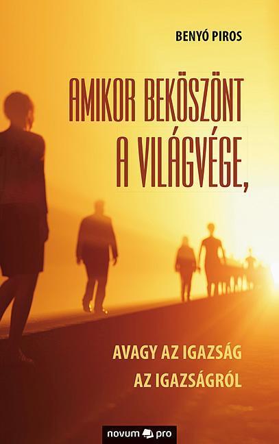 AMIKOR BEKÖSZÖNT A VILÁGVÉGE, AVAGY AZ IGAZSÁG AZ IGAZSÁGRÓL