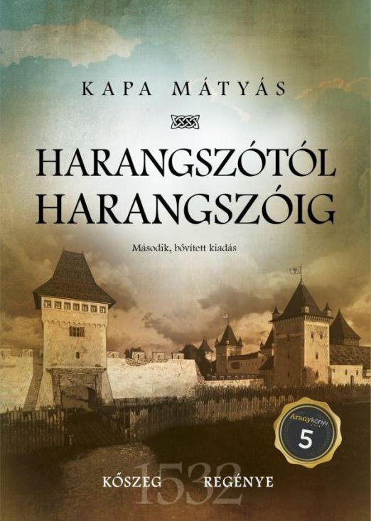HARANGSZÓTÓL HARANGSZÓIG - KŐSZEG REGÉNYE - MÁSODIK, BŐVÍTETT KIADÁS