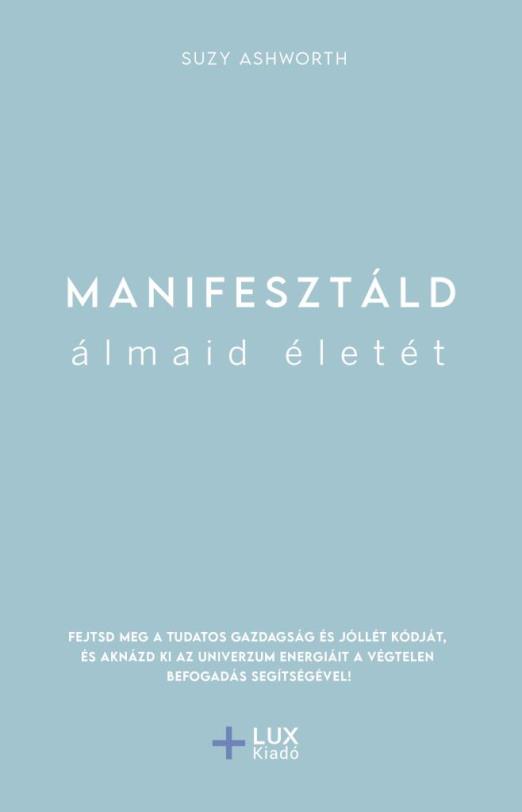 MANIFESZTÁLD ÁLMAID ÉLETÉT