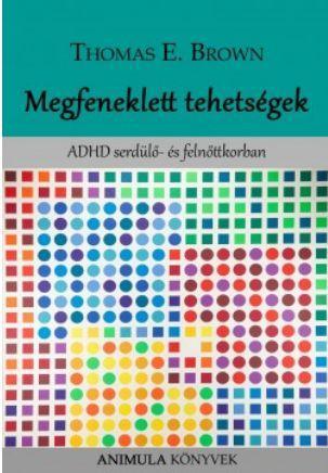 MEGFENEKLETT TEHETSÉGEK - ADHD SERDÜLŐ- ÉS FELNŐTTKORBAN