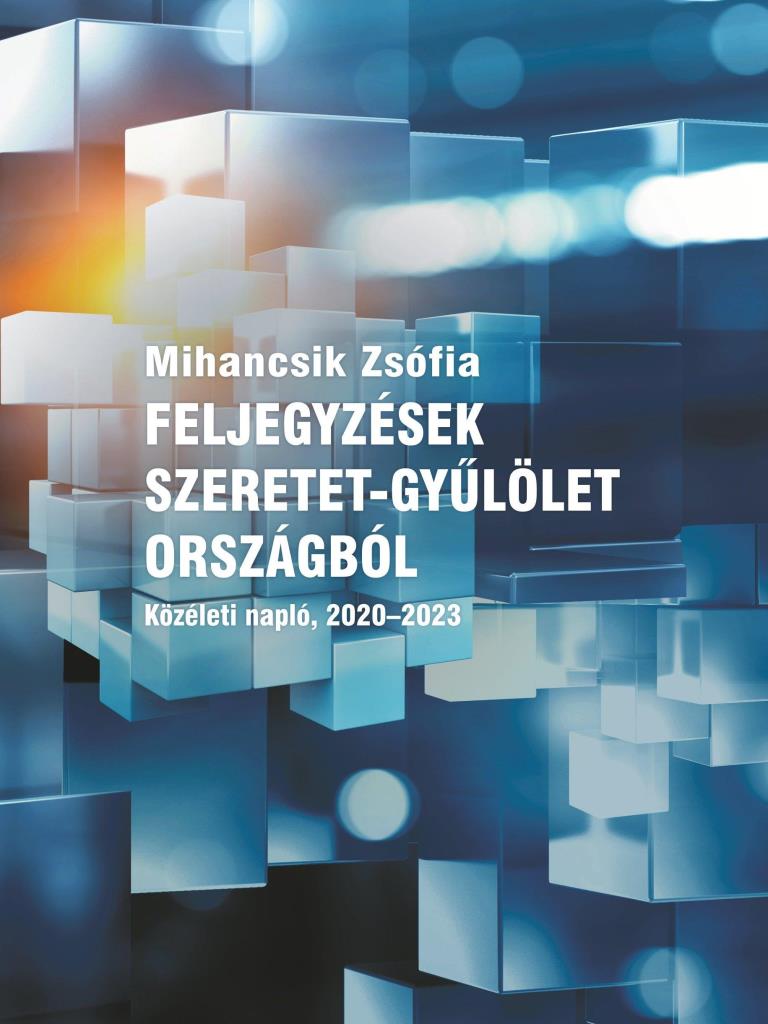 FELJEGYZÉSEK SZERETET-GYŰLÖLET ORSZÁGBÓL - KÖZÉLETI NAPLÓ, 2020-2023