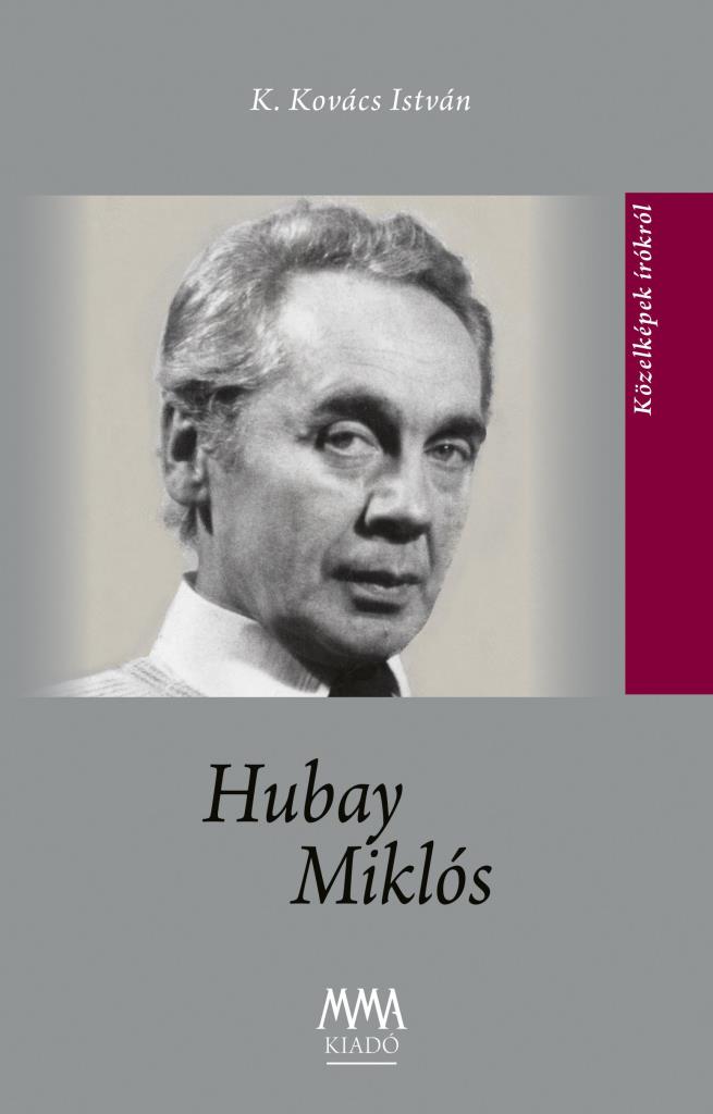 HUBAY MIKLÓS - KÖZELKÉPEK ÍRÓKRÓL