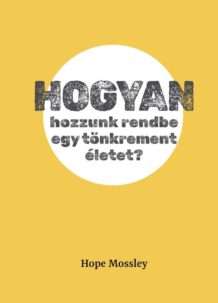 HOGYAN HOZZUNK RENDBE EGY TÖNKREMENT ÉLETET?