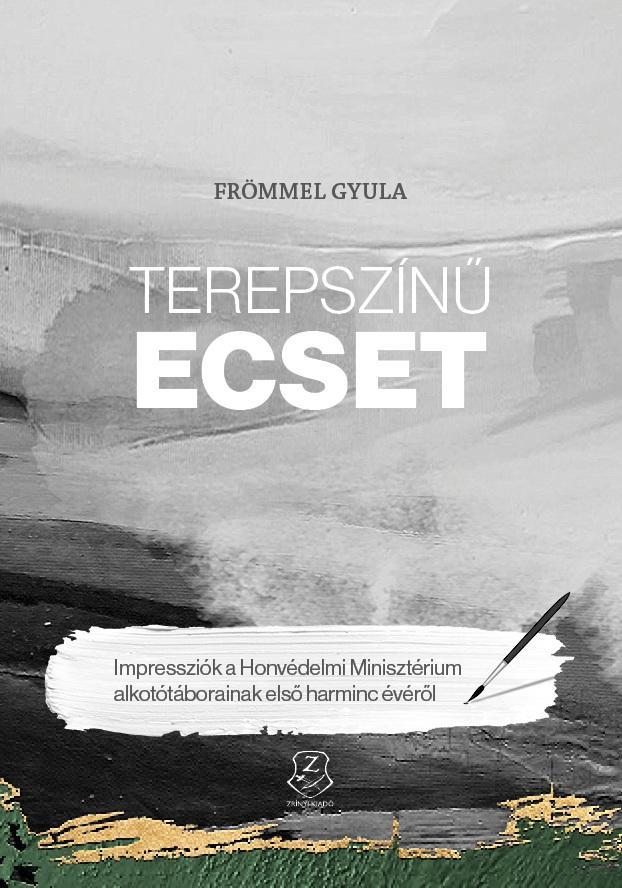 TEREPSZÍNŰ ECSET - IMPRESSZIÓK A HONVÉDELMI MINISZTÉRIUM ALKOTÓTÁBORAINAK ELSŐ H