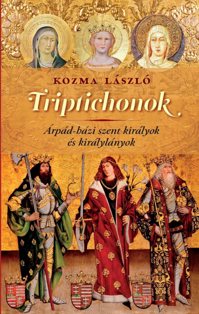 TRIPTICHONOK ÁRPÁD-HÁZI SZENT KIRÁLYOK ÉS KIRÁLYLÁNYOK