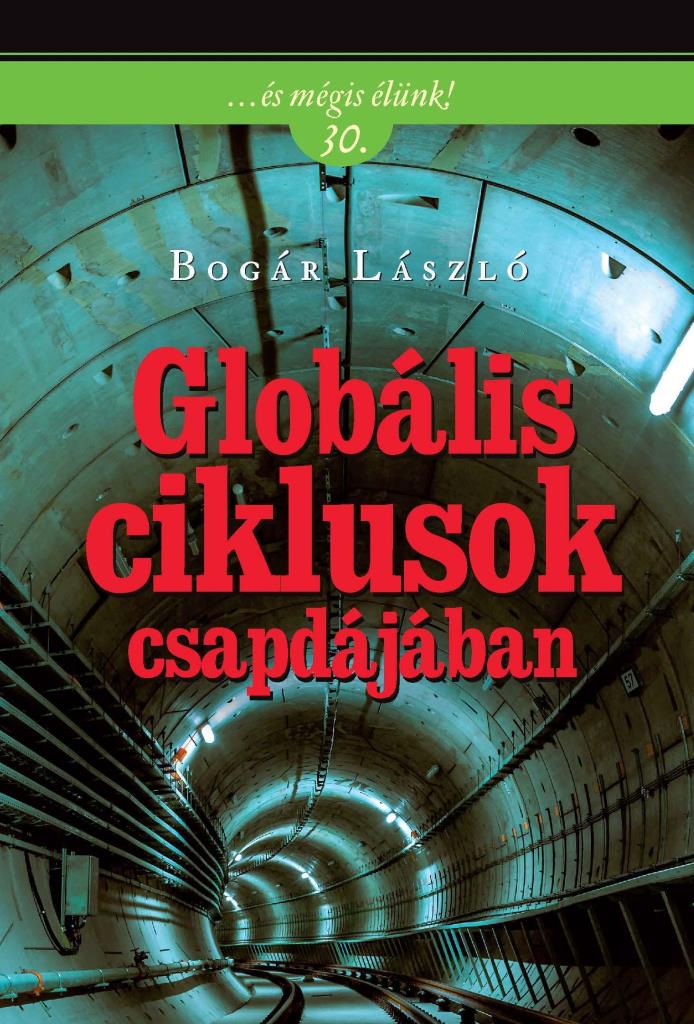 GLOBÁLIS CIKLUSOK CSAPDÁJÁBAN - ... ÉS MÉGIS ÉLÜNK! 30.