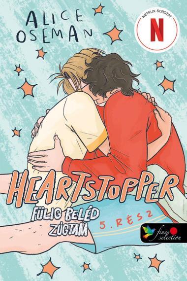 HEARTSTOPPER  FÜLIG BELÉD ZÚGTAM (SZÍVDOBBANÁS 5.)