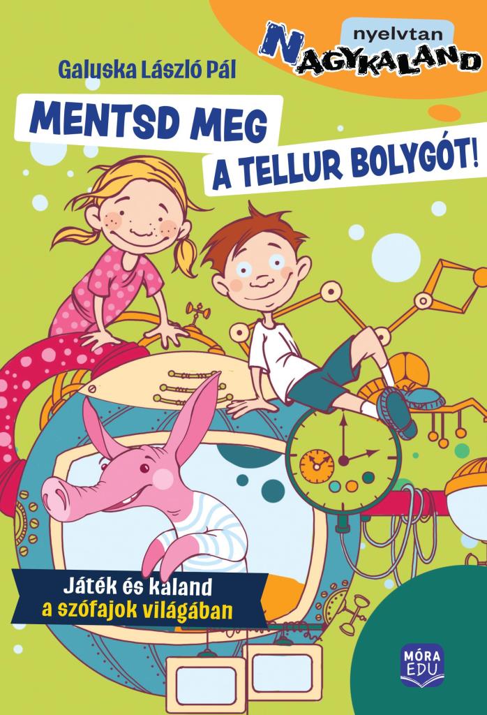 MENTSD MEG A TELLUR BOLYGÓT! - JÁTÉK ÉS KALAND A SZÓFAJOK VILÁGÁBAN