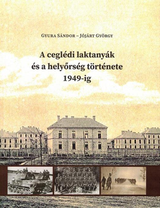 A CEGLÉDI LAKTANYÁK ÉS A HELYŐRSÉG TÖRTÉNETE 1949-IG