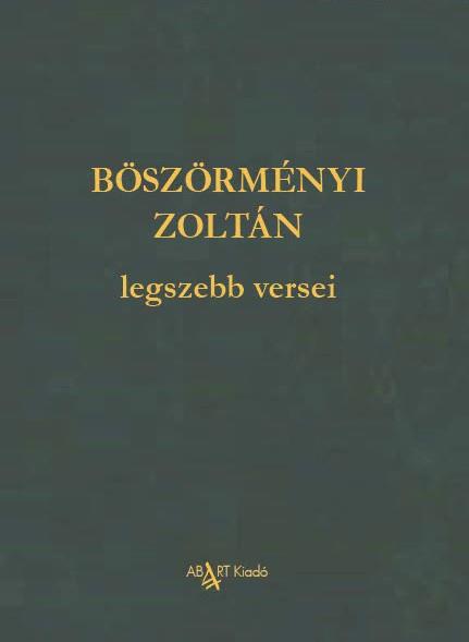 BÖSZÖRMÉNYI ZOLTÁN LEGSZEBB VERSEI