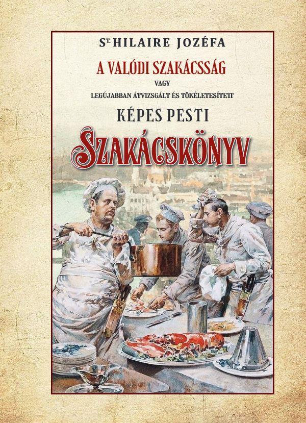 A VALÓDI SZAKÁCSSÁG- KÉPES PESTI SZAKÁCSKÖNYV