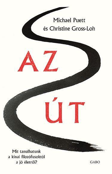 AZ ÚT -  MIT TANULHATUNK A KÍNAI FILOZÓFUSOKTÓL A JÓ ÉLETRŐL?