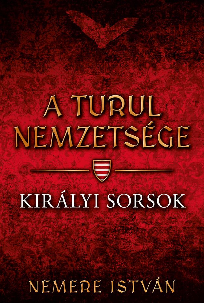 A TURUL NEMZETSÉGE - KIRÁLYI SORSOK