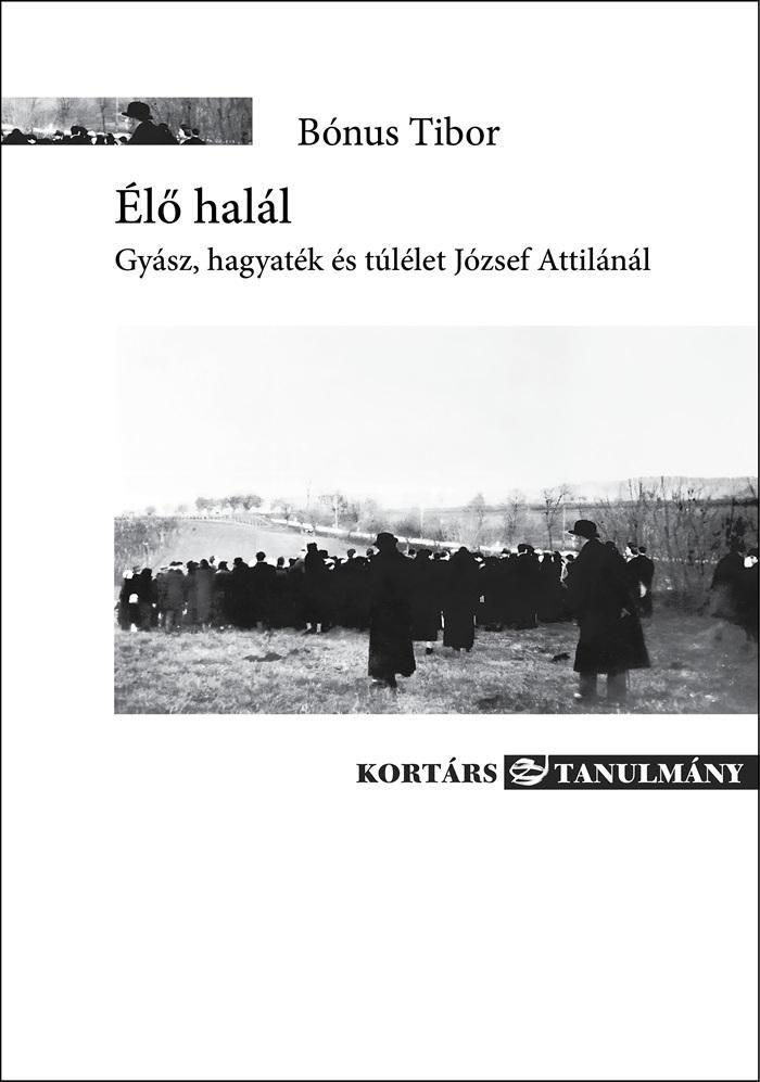 ÉLŐ HALÁL - GYÁSZ, HAGYATÉK ÉS TÚLÉLET JÓZSEF ATTILÁNÁL