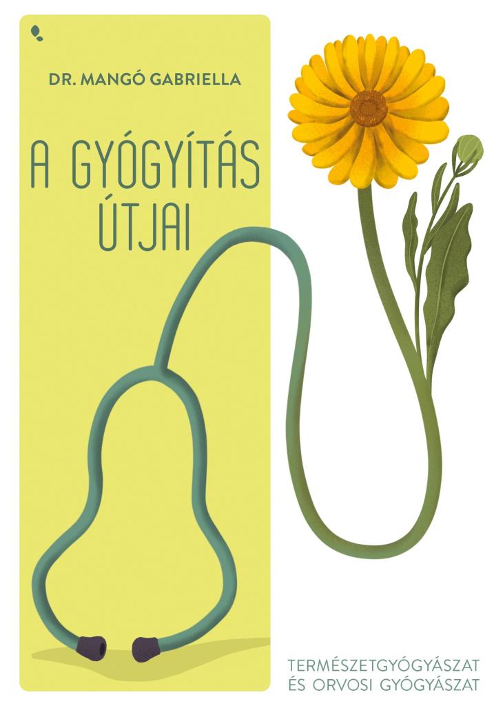 A GYÓGYÍTÁS ÚTJAI - TERMÉSZETGYÓGYÁSZAT ÉS ORVOSI GYÓGYÁSZAT