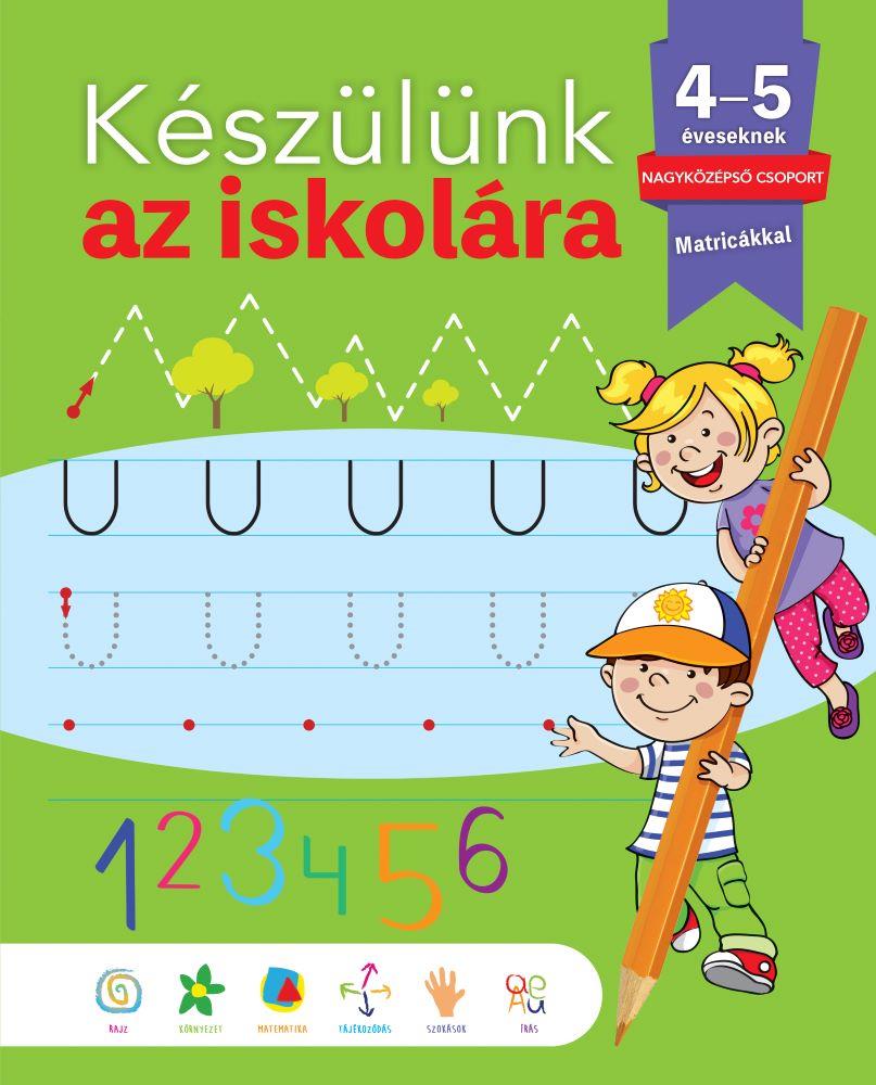 KÉSZÜLÜNK AZ ISKOLÁRA - 4-5 ÉVESEKNEK, NAGYKÖZÉPSŐ CSOPORT (MATIRCÁKKAL)