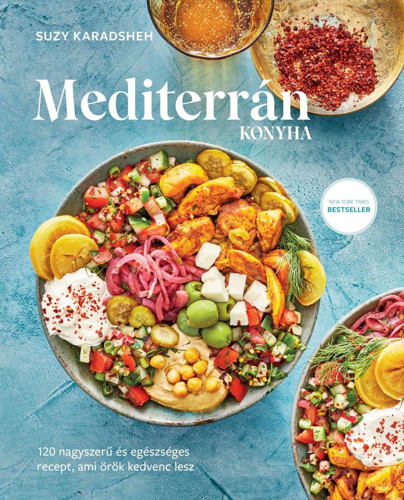 MEDITERRÁN KONYHA - 120 NAGYSZERŰ ÉS EGÉSZSÉGES RECEPT, AMI ÖRÖK KEDVENC LESZ