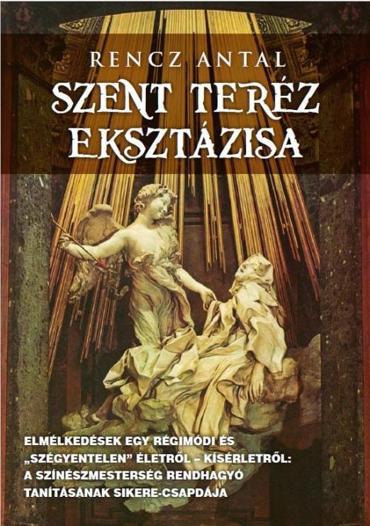 SZENT TERÉZ EKSZTÁZISA - ELMÉLKEDÉSEK EGY RÉGIMÓDI ÉS \"SZÉGYENTELEN\" ÉLETRŐL...