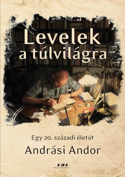 LEVELEK A TÚLVILÁGRA - EGY 20. SZÁZADI ÉLETÚT