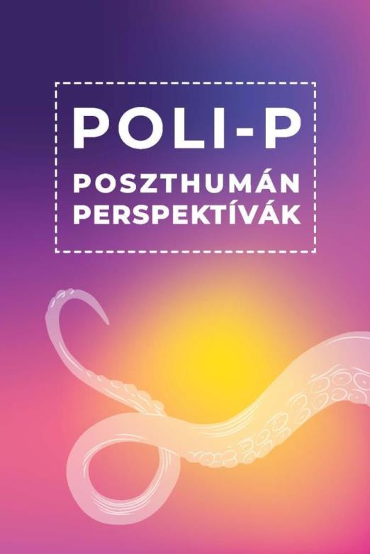 POLI-P POSZTHUMÁN PERSPEKTÍVÁK