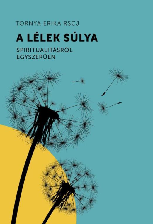 A LÉLEK SÚLYA - SPIRITUALITÁSRÓL EGYSZERŰEN