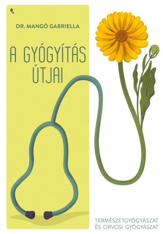 A GYÓGYÍTÁS ÚTJAI - TERMÉSZETGYÓGYÁSZAT ÉS ORVOSI GYÓGYÁSZAT