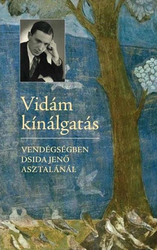 VIDÁM KÍNÁLGATÁS - VENDÉGSÉGBEN DSIDA JENŐ ASZTALÁNÁL