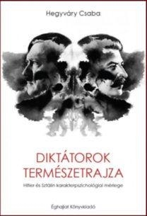 DIKTÁTOROK TERMÉSZETRAJZA - HITLER ÉS SZTÁLIN KARAKTERPSZICHOLÓGIAI MÉRLEGE