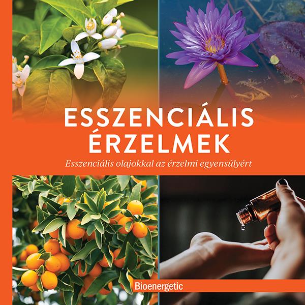 ESSZENCIÁLIS ÉRZELMEK - ESSZENCIÁLIS OLAJOKKAL AZ ÉRZELMI EGYENSÚLYÉRT