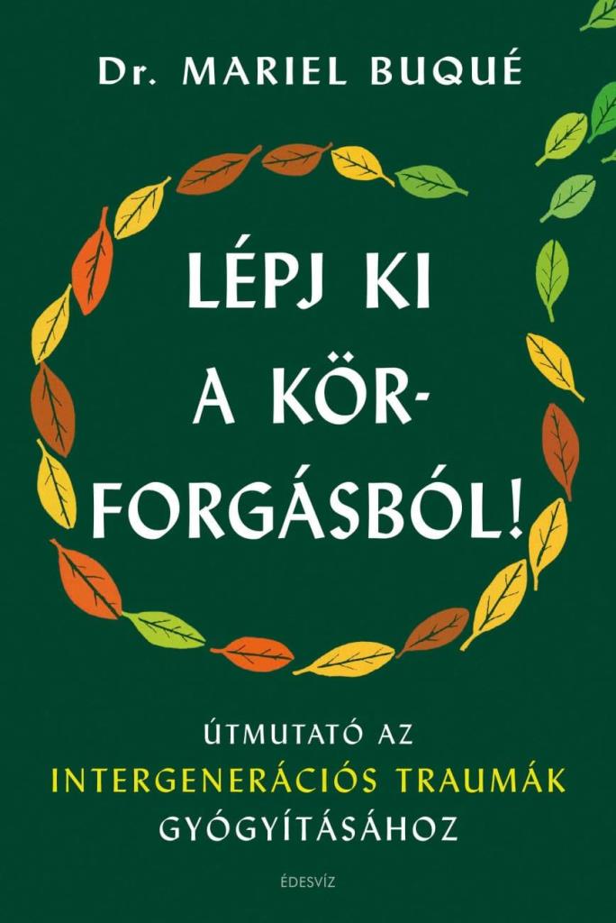 LÉPJ KI A KÖRFORGÁSBÓL! - ÚTMUTATÓ AZ INTERGENERÁCIÓS TRAUMÁK GYÓGYÍTÁSÁHOZ