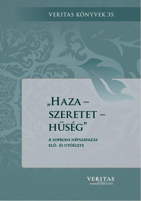 HAZA-SZERETET-HŰSÉG -  A SOPRONI NÉPSZAVAZÁS ELŐ- ÉS UTÓÉLETE