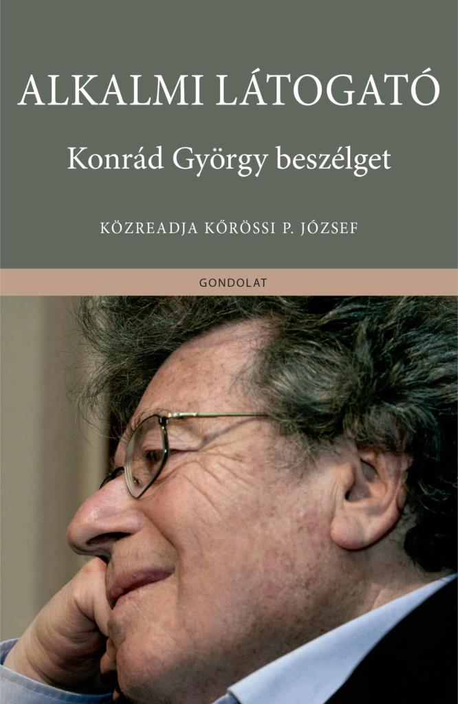 ALKALMI LÁTOGATÓ - KONRÁD GYÖRGY BESZÉLGET