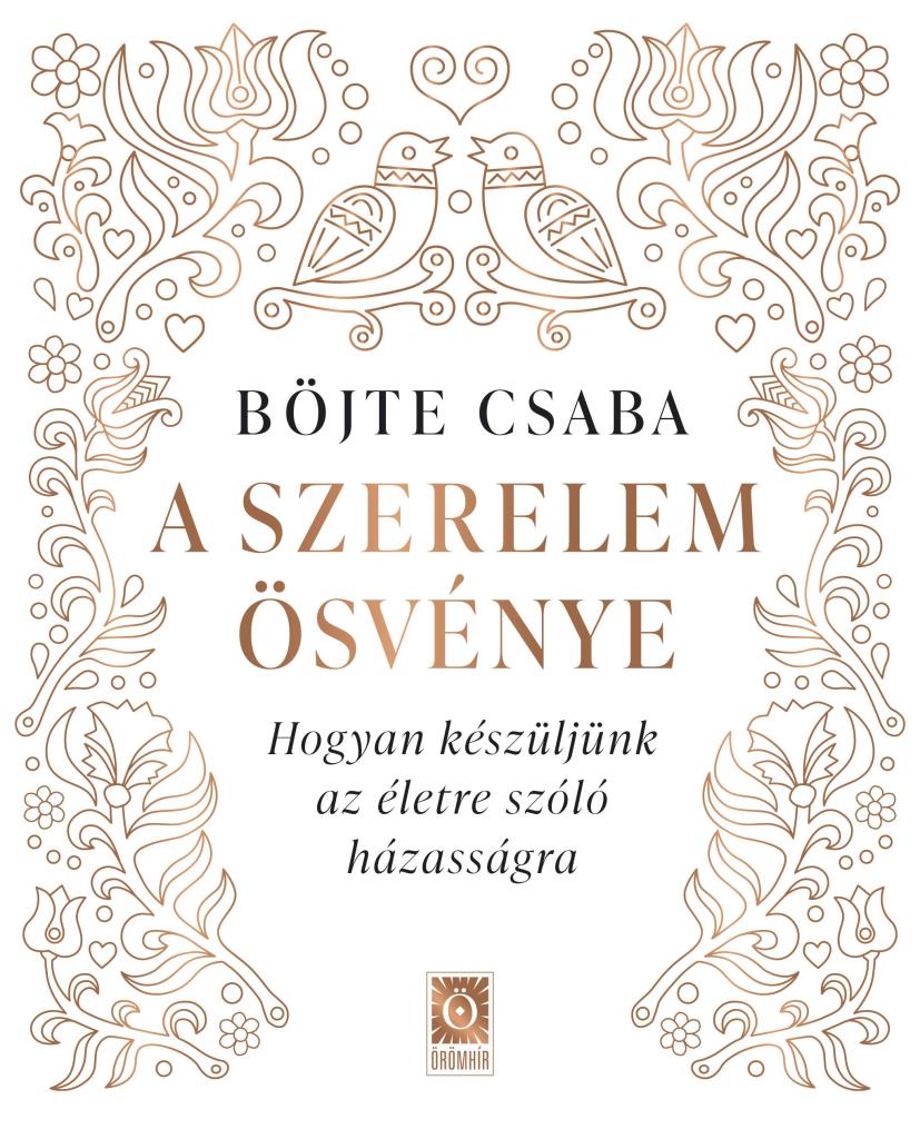 A SZERELEM ÖSVÉNYE - HOGYAN KÉSZÜLJÜNK AZ ÉLETRE SZÓLÓ HÁZASSÁGRA