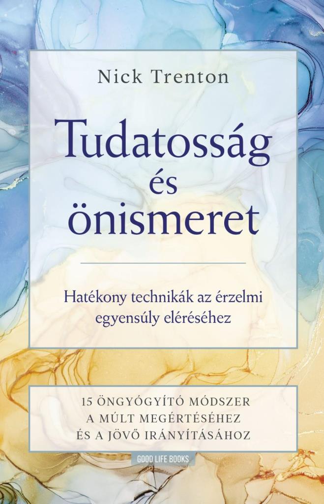 TUDATOSSÁG ÉS ÖNISMERET - HATÉKONY TECHNIKÁK AZ ÉRZELMI EGYENSÚLY ELÉRÉSÉHEZ