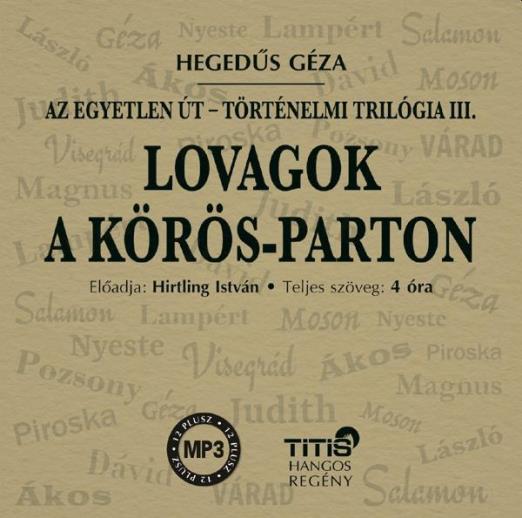 LOVAGOK A KÖRÖS-PARTON - TÖRTÉNELMI TRILÓGIA III.  (HANGOSKÖNYV)