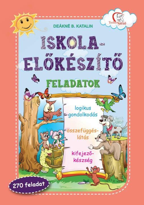 ISKOLA-ELŐKÉSZÍTŐ FELADATOK - LOGIKUS GONDOLKODÁS, ÖSSZEFÜGGÉSLÁTÁS...