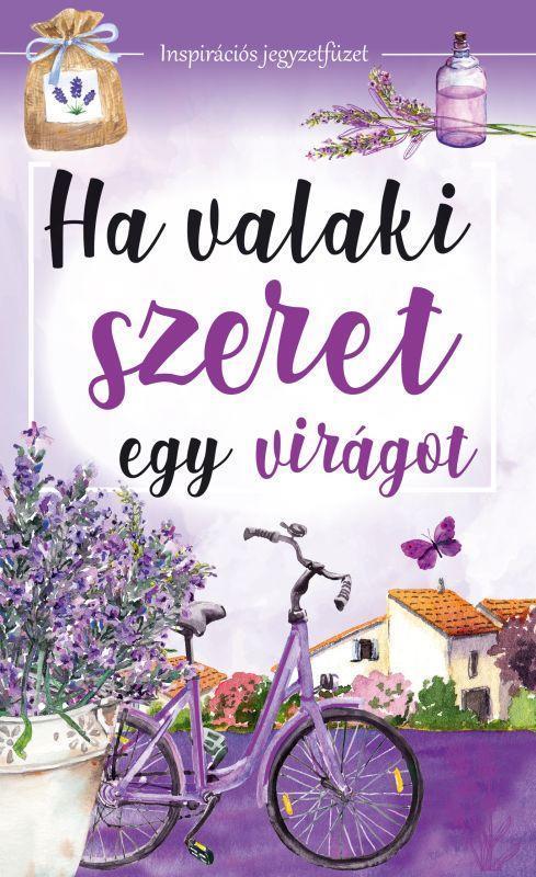 HA VALAKI SZERET EGY VIRÁGOT - INSPIRÁCIÓS JEGYZETFÜZET