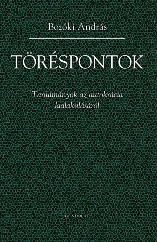 TÖRÉSPONTOK - TANULMÁNYOK AZ AUTOKRÁCIA KIALAKULÁSÁRÓL