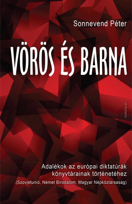 VÖRÖS ÉS BARNA - ADALÉKOK AZ EURÓPAI DIKTATÚRÁK KÖNYVTÁRAINAK TÖRTÉNETÉHEZ