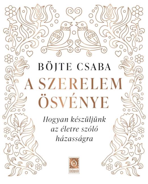 A SZERELEM ÖSVÉNYE - HOGYAN KÉSZÜLJÜNK AZ ÉLETRE SZÓLÓ HÁZASSÁGRA