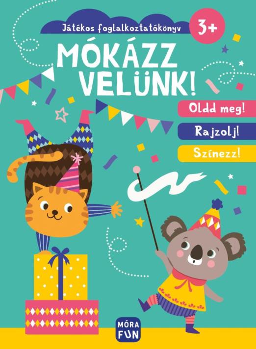 MÓKÁZZ VELÜNK! - JÁTÉKOS FOGLALKOZTATÓKÖNYV 3+