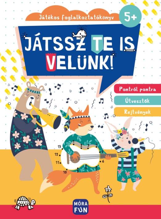 JÁTSSZ TE IS VELÜNK! - JÁTÉKOS FOGLALKOZTATÓKÖNYV 5+