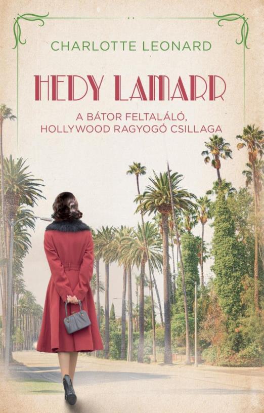 HEDY LAMARR   A BÁTOR FELTALÁLÓ, HOLLYWOOD RAGYOGÓ CSILLAGA