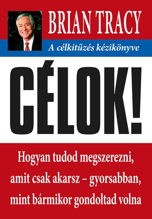 CÉLOK! - A CÉLKITŰZÉS KÉZIKÖNYVE