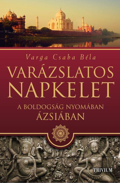 VARÁZSLATOS NAPKELET - A BOLDOGSÁG NYOMÁBAN  ÁZSIÁBAN