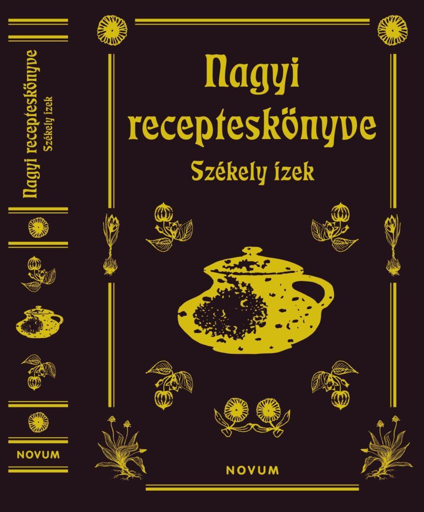 NAGYI RECEPTESKÖNYVE - SZÉKELY ÍZEK